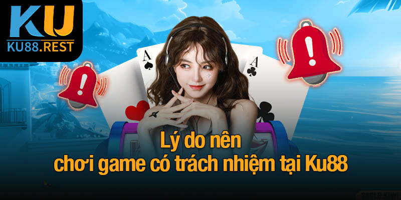 Lý do và cách chơi game có trách nhiệm tại Ku88 1 Lý do nên chơi game có trách nhiệm tại Ku88