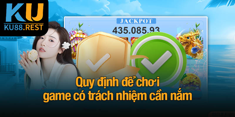 Lý do và cách chơi game có trách nhiệm tại Ku88 5 Quy định để chơi game có trách nhiệm cần nắm