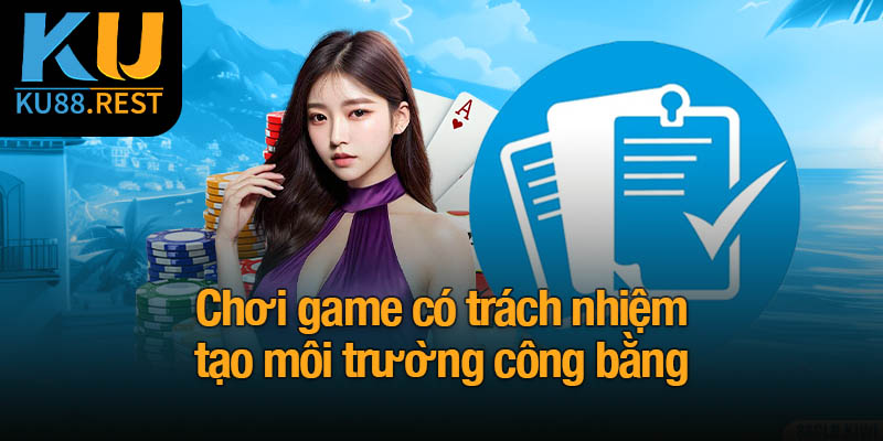Lý do và cách chơi game có trách nhiệm tại Ku88 2 Chơi game có trách nhiệm tạo môi trường công bằng