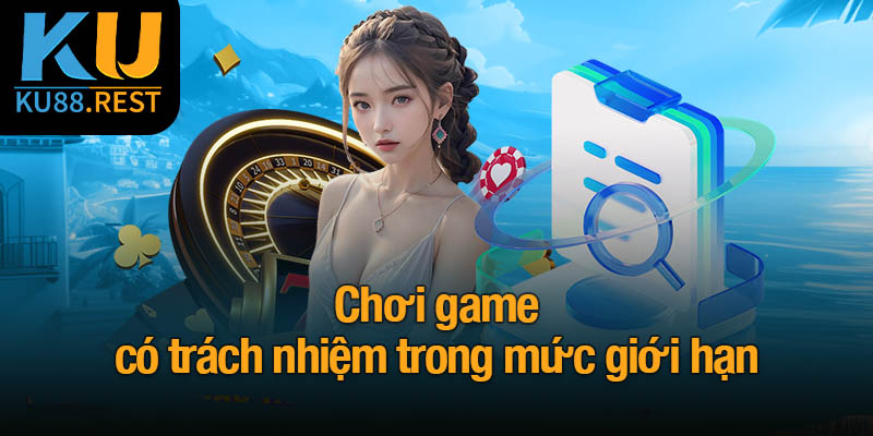Lý do và cách chơi game có trách nhiệm tại Ku88 4 Chơi game có trách nhiệm trong mức giới hạn
