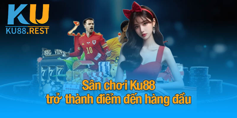 KU88 | Nhà Cái KU88 | Đăng Ký & Chơi Casino Online Uy Tín #1 12 Sân chơi Ku88 trở thành điểm đến hàng đầu