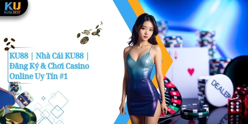 KU88 | Nhà Cái KU88 | Đăng Ký & Chơi Casino Online Uy Tín #1 10 KU88 | Nhà Cái KU88 | Đăng Ký & Chơi Casino Online Uy Tín #1